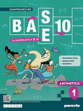Base 10. La matematica per te. Con Aritmetica, Geometria, Cittadinanza STEM, Esercizi plus. Per la Scuola media. Con e-book. Con espansione online. Vol. 1