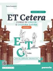 Et cetera. Corso di lingua e cultura latina. Ediz. compatta. Lezioni di latino. Con Grammatica latina. Con e-book. Con espansione online. Vol. 1