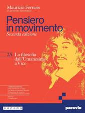 Pensiero in movimento. Con Quaderno per l'argomentazione, la logica e l'orientamento. Con e-book. Con espansione online. Vol. 2A-2B: La filosofia dall’Umanesimo a Hegel