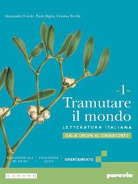 Tramutare il mondo. Per le Scuole superiori. Vol. 1: Dalle origini al Cinquecento - Alessandra Terrile, Paola Biglia, Cristina Terrile - Libro Paravia 2024 | Libraccio.it