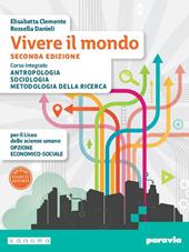 Vivere il mondo. Corso integrato di Antropologia, Sociologia e Metodologia della ricerca. Per il 2° biennio e il 5° anno delle Sucole superiori. Con e-book. Con espansione online