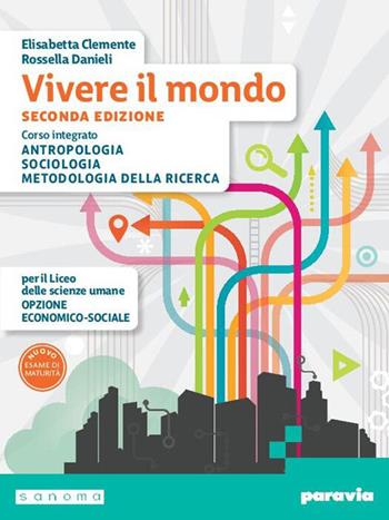 Vivere il mondo. Corso integrato di Antropologia, Sociologia e Metodologia della ricerca. Per il 2° biennio e il 5° anno delle Sucole superiori. - Elisabetta Clemente, Rossella Danieli - Libro Paravia 2026 | Libraccio.it