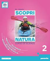 Scopri natura. Corso di scienze. Ediz. Annuale. Per la Scuola media. Con e-book. Con espansione online. Vol. 2