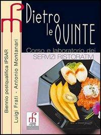 Dietro le quinte. Corso e laboratorio dei servizi ristorativi. Per gli Ist. professionali alberghieri. - Luigi Frati, Antonio Montanari - Libro Paramond 2007 | Libraccio.it