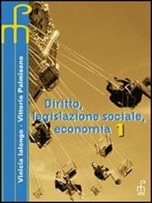 Diritto, legislazione sociale, economia. Per gli Ist. Professionali. Vol. 1
