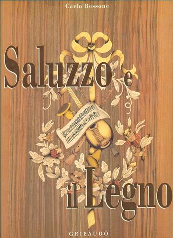 Saluzzo e il legno - G. Bessone - Libro Gribaudo, Guide turistiche | Libraccio.it