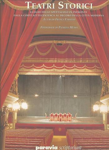 Teatri storici. Luoghi dello spettacolo in Piemonte dalla corte settecentesca al decoro della città moderna  - Libro Paravia/Scriptorium 1998, Narrativa e varia | Libraccio.it