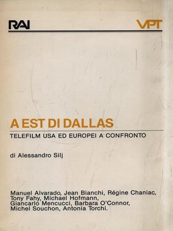 A est di Dallas. Telefilm USA ed europei a confronto - Alessandro Silj - Libro Rai Libri 1988, VQPT | Libraccio.it