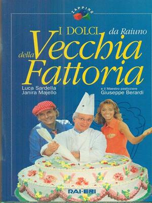 I dolci della vecchia fattoria - Luca Sardella, Janira Majello, Giuseppe Berardi - Libro Rai Libri 1998, Zapping | Libraccio.it