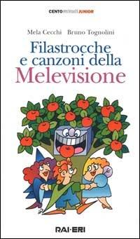 Filastrocche e canzoni della Melevisione - Mela Cecchi, Bruno Tognolini - Libro Rai Libri 1999, Centominutijunior Rai Net | Libraccio.it