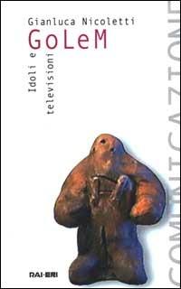 Golem. Idoli e televisioni. Con CD-ROM - Gianluca Nicoletti - Libro Rai Libri 1999, Comunicazione | Libraccio.it