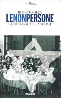 Le non persone. Gli italiani nella Shoah. Con videocassetta - Roberto Olla - Libro Rai Libri 1999, Libri & video | Libraccio.it