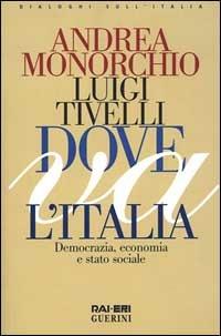 Dove va l'Italia. Democrazia, economia e Stato sociale - Andrea Monorchio, Luigi Tivelli - Libro Rai Libri 1999, Dialoghi sull'Italia | Libraccio.it