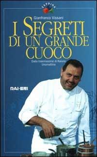 I segreti di un grande cuoco - Gianfranco Vissani - Libro Rai Libri 1999, Zapping | Libraccio.it