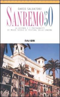 Sanremo 50. La vicenda e i protagonisti di mezzo secolo di festival della canzone - Dario Salvatori - Libro Rai Libri 2000, Musica e musicisti | Libraccio.it