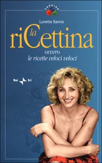 La riCettina. Ovvero le ricette veloci veloci - Lunetta Savino - Libro Rai Libri 2001, Zapping | Libraccio.it