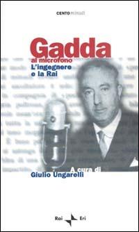 Gadda al microfono. L'ingegnere e la Rai  - Libro Rai Libri 2001, Centominuti. Saggi | Libraccio.it