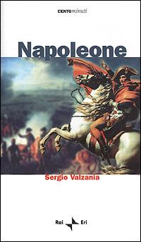 Napoleone - Sergio Valzania - Libro Rai Libri 2001, Centominuti. Saggi | Libraccio.it