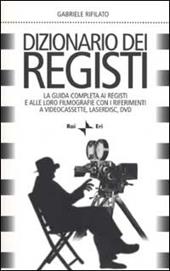 Dizionario dei registi. La guida completa ai registi e alle loro filmografie con i riferimenti a videocassette, laserdisc, DVD