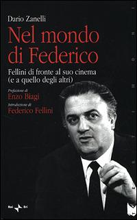 Nel mondo di Federico. Fellini di fronte al suo cinema (e a quello degli altri) - Dario Zanelli - Libro Rai Libri 2001, Testimoni. Saggi | Libraccio.it