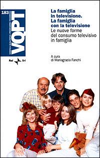 La famiglia in televisione. La famiglia con la televisione. Le nuove forme del consumo televisivo in famiglia  - Libro Rai Libri 2001, VQPT | Libraccio.it