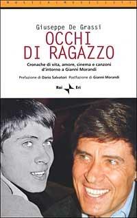 Occhi di ragazzo. Cronache di vita, amore, cinema e canzoni d'intorno a Gianni Morandi - Giuseppe De Grassi - Libro Rai Libri 2002, Musica e musicisti | Libraccio.it