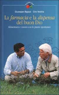 La farmacia e la dispensa del buon Dio. Alimentarsi e curarsi con le piante spontanee. Vol. 1 - Giuseppe Bigazzi, Ciro Vestita - Libro Rai Libri 2002, Zapping | Libraccio.it