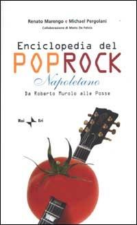 Enciclopedia del poprock napoletano. Da Roberto Murolo alle Posse - Renato Marengo, Michael Pergolani, Mario De Felicis - Libro Rai Libri 2003, Dizionari | Libraccio.it
