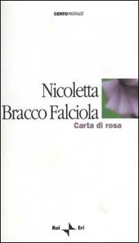 Carta di rosa - Nicoletta Bracco Falciola - Libro Rai Libri 2003, Centominuti | Libraccio.it