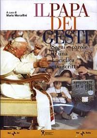 Il Papa dei gesti. Segni e parole di una enciclica mai scritta. Con DVD  - Libro Rai Libri 2003, Libri & video | Libraccio.it