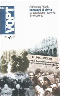 Immagini di storia. La televisione racconta il Novecento - Francesca Anania - Libro Rai Libri 2003, VQPT | Libraccio.it