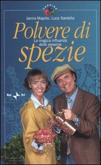 Polvere di spezie. La magica influenza delle essenze - Janira Majello, Luca Sardella - Libro Rai Libri 2004, Zapping | Libraccio.it