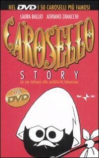 Carosello story. La via italiana alla pubblicità televisiva. Con DVD - Laura Ballio, Adriano Zanacchi - Libro Rai Libri 2009, Libri & video | Libraccio.it