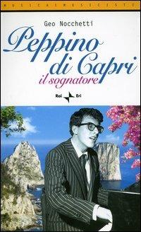 Peppino di Capri. Il sognatore - Geo Nocchetti - Libro Rai Libri 2004, Musica e musicisti | Libraccio.it