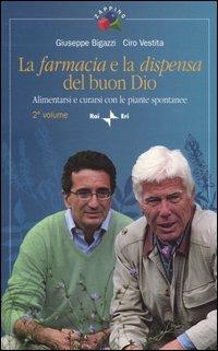 La farmacia e la dispensa del buon Dio. Alimentarsi e curarsi con le piante spontanee. Vol. 2 - Giuseppe Bigazzi, Ciro Vestita - Libro Rai Libri 2004, Zapping | Libraccio.it