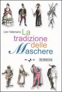 La tradizione delle maschere - Leo Valeriano - Libro Rai Libri 2005 | Libraccio.it