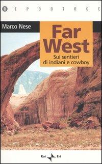Far West. Sui sentieri di indiani e cowboy - Marco Nese - Libro Rai Libri 2005, Reportage | Libraccio.it