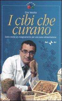 I cibi che curano. Dalla storia un insegnamento per una sana alimentazione - Ciro Vestita - Libro Rai Libri 2005, Zapping | Libraccio.it