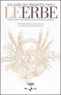 Le erbe - Graziella Picchi, Andrea Pieroni - Libro Rai Libri 2005, Atlante dei prodotti tipici | Libraccio.it