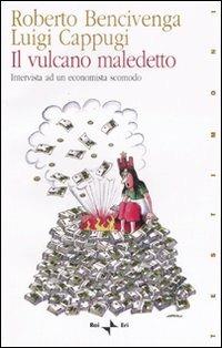 Il vulcano maledetto. Intervista ad un economista scomodo - Roberto Bencivenga, Luigi Cappugi - Libro Rai Libri 2007, Testimoni | Libraccio.it