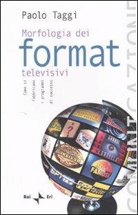 Morfologia dei format televisivi. Come si fabbricano i programmi di successo - Paolo Taggi - Libro Rai Libri 2007, Comunicazione | Libraccio.it
