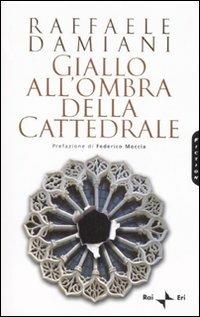 Giallo all'ombra della cattedrale - Raffaele Damiani - Libro Rai Libri 2007, Fiction | Libraccio.it