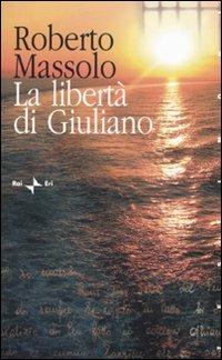 La libertà di Giuliano - Roberto Massolo - Libro Rai Libri 2008, Testimoni | Libraccio.it