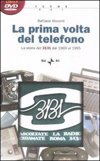 La prima volta del telefono. La storia del 3131 dal 1969 al 1995. Con DVD-ROM - Raffaele Vincenti - Libro Rai Libri 2009, Teche RAI | Libraccio.it