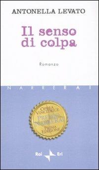Il senso di colpa - Antonella Levato - Libro Rai Libri 2010, Narrerai | Libraccio.it
