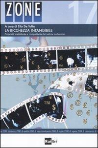 La ricchezza intangibile. Proprietà intellettuale e competitività del settore audovisivo  - Libro Rai Libri 2011, Zone | Libraccio.it