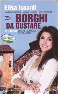 Borghi da gustare. 25 itinerari enogastronomici di Linea Verde - Elisa Isoardi - Libro Rai Libri 2011, Zapping | Libraccio.it