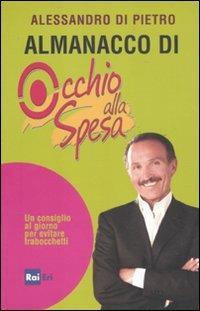 Almanacco di Occhio alla spesa. Un consiglio al giorno per evitare trabocchetti - Alessandro Di Pietro - Libro Rai Libri 2011, Fuori collana | Libraccio.it