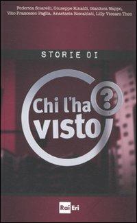 Le storie di «Chi l'ha visto?»  - Libro Rai Libri 2011, Le comunicazioni di massa | Libraccio.it
