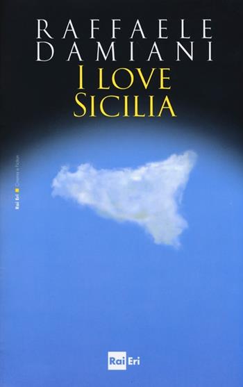 I love Sicilia - Raffaele Damiani - Libro Rai Libri 2012, Cinema e fiction | Libraccio.it
